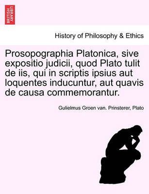 Book cover for Prosopographia Platonica, Sive Expositio Judicii, Quod Plato Tulit de IIS, Qui in Scriptis Ipsius Aut Loquentes Inducuntur, Aut Quavis de Causa Commemorantur.