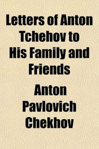 Cover of Letters of Anton Tchehov to His Family and Friends