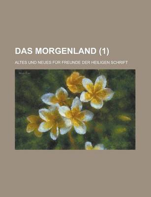 Book cover for Das Morgenland (1); Altes Und Neues Fur Freunde Der Heiligen Schrift