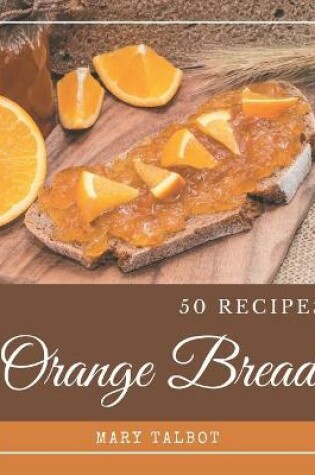 Cover of 50 Orange Bread Recipes