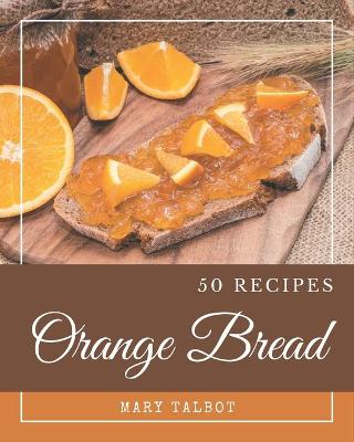 Book cover for 50 Orange Bread Recipes