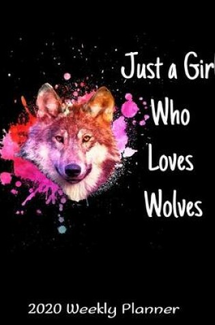 Cover of Just A Girl Who Loves Wolves 2020 Weekly Planner