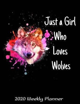 Book cover for Just A Girl Who Loves Wolves 2020 Weekly Planner