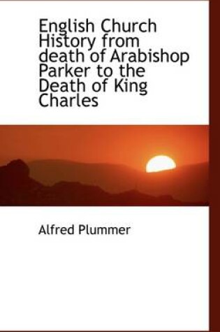 Cover of English Church History from Death of Arabishop Parker to the Death of King Charles