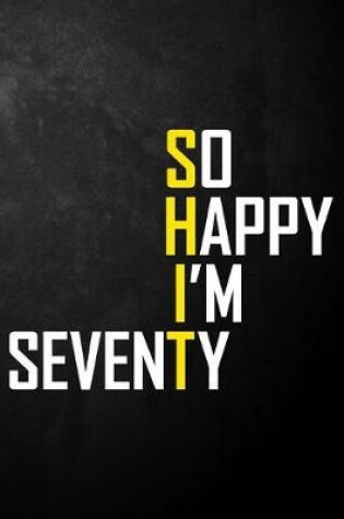 Cover of So Happy I'm Seventy