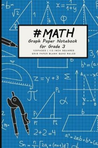 Cover of #MATH Graph Paper Notebook for grade 3 - 1/2 inch squares 120 pages Squares Grid Paper Blank Quad Ruled