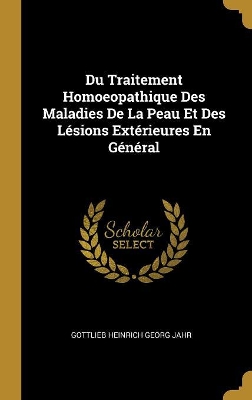 Book cover for Du Traitement Homoeopathique Des Maladies De La Peau Et Des L�sions Ext�rieures En G�n�ral