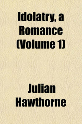 Cover of Idolatry, a Romance (Volume 1)