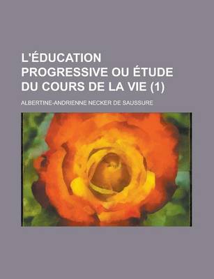 Book cover for L'Education Progressive Ou Etude Du Cours de La Vie (1)