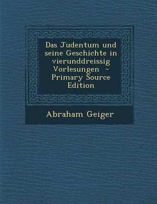 Book cover for Das Judentum Und Seine Geschichte in Vierunddreissig Vorlesungen - Primary Source Edition