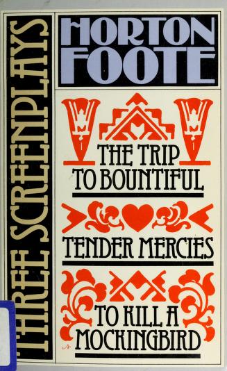 Cover of To Kill a Mockingbird ; Tender Mercies ; and, the Trip to Bountiful