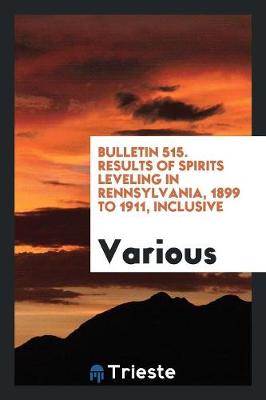 Book cover for Bulletin 515. Results of Spirits Leveling in Rennsylvania, 1899 to 1911, Inclusive