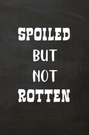 Cover of Spoiled But Not Rotten