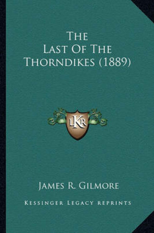 Cover of The Last of the Thorndikes (1889) the Last of the Thorndikes (1889)