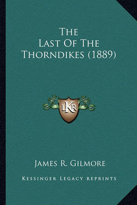 Book cover for The Last of the Thorndikes (1889) the Last of the Thorndikes (1889)