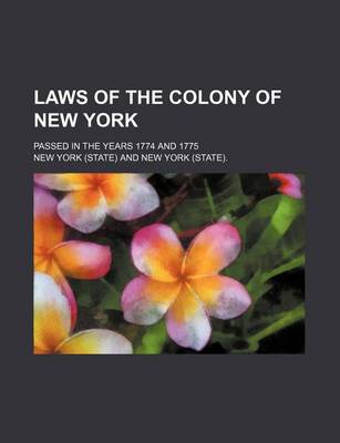 Book cover for Laws of the Colony of New York; Passed in the Years 1774 and 1775