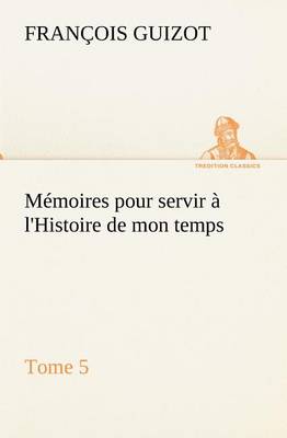 Book cover for Mémoires pour servir à l'Histoire de mon temps (Tome 5)