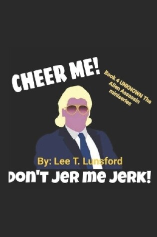 Cover of Cheer Me Don't Jer Me Jerk