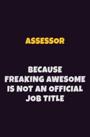 Cover of Assessor, Because Freaking Awesome Is Not An Official Job Title