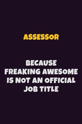 Book cover for Assessor, Because Freaking Awesome Is Not An Official Job Title