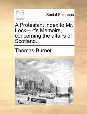 Book cover for A Protestant index to Mr. Lock----t's Memoirs, concerning the affairs of Scotland.