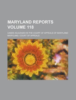 Book cover for Maryland Reports; Cases Adjudged in the Court of Appeals of Maryland Volume 118