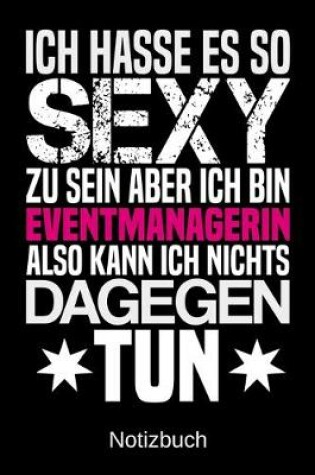 Cover of Ich hasse es so sexy zu sein aber ich bin Eventmanagerin also kann ich nichts dagegen tun