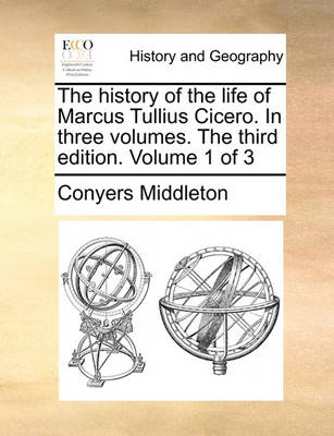 Book cover for The History of the Life of Marcus Tullius Cicero. in Three Volumes. the Third Edition. Volume 1 of 3
