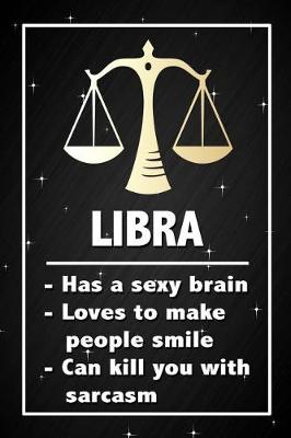 Book cover for Libra - Has a sexy brain, loves to make people smile, can kill you with sarcasm