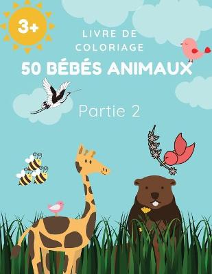 Book cover for Livre de coloriage 50 bébés animaux Partie 2