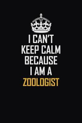 Book cover for I Can't Keep Calm Because I Am A Zoologist