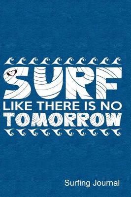 Book cover for Surf Like There's No Tomorrow Surfing Journal