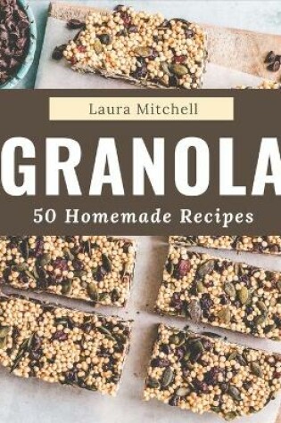 Cover of 50 Homemade Granola Recipes