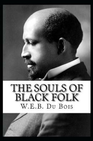 Cover of The Souls of Black Folk by William Edward Burghardt Du Bois( illustrated edition)