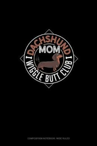 Cover of Dachshund Mom Wiggle Butt Club
