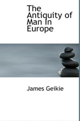 Cover of The Antiquity of Man in Europe