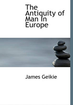 Book cover for The Antiquity of Man in Europe