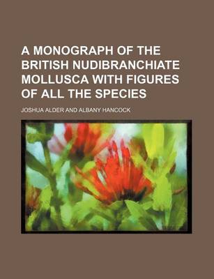 Book cover for A Monograph of the British Nudibranchiate Mollusca with Figures of All the Species