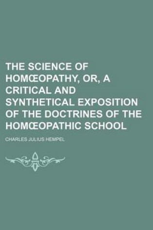 Cover of The Science of Hom Opathy, Or, a Critical and Synthetical Exposition of the Doctrines of the Hom Opathic School
