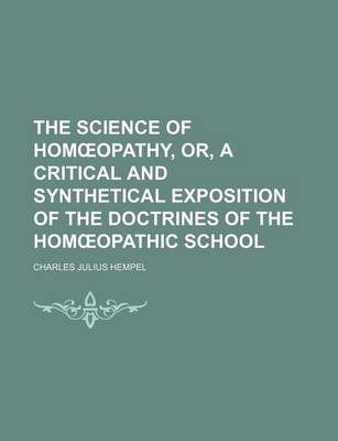 Book cover for The Science of Hom Opathy, Or, a Critical and Synthetical Exposition of the Doctrines of the Hom Opathic School