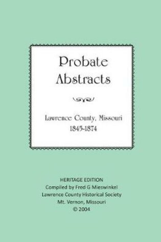 Cover of Lawrence County Missouri Probate Abstracts 1845-1874