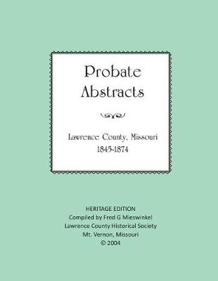 Book cover for Lawrence County Missouri Probate Abstracts 1845-1874