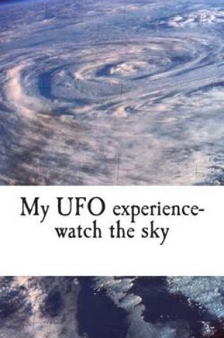 Cover of My UFO experience-watch the sky