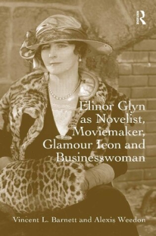 Cover of Elinor Glyn as Novelist, Moviemaker, Glamour Icon and Businesswoman