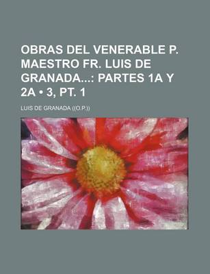 Book cover for Obras del Venerable P. Maestro Fr. Luis de Granada (3, PT. 1); Partes 1a y 2a