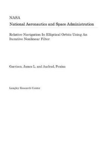 Cover of Relative Navigation in Elliptical Orbits Using an Iterative Nonlinear Filter