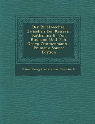 Book cover for Der Briefwechsel Zwischen Der Kaiserin Katharina II. Von Russland Und Joh. Georg Zimmermann