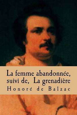 Cover of La femme abandonnee, suivi de, La grenadiere