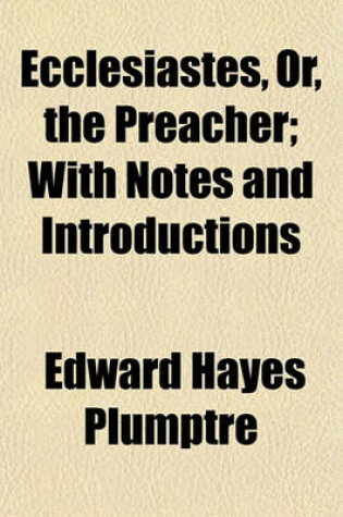 Cover of Ecclesiastes, Or, the Preacher; With Notes and Introductions