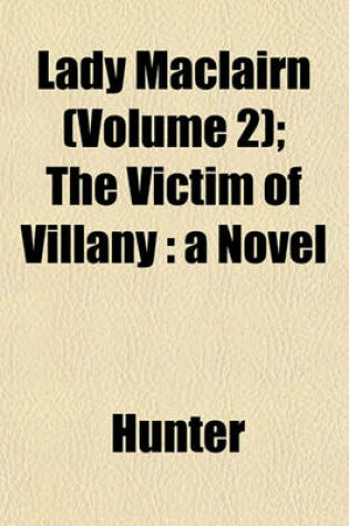 Cover of Lady Maclairn (Volume 2); The Victim of Villany